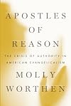 Apostles of Reason: The Crisis of Authority in American Evangelicalism
