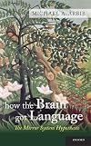 How the Brain Got Language: The Mirror System Hypothesis