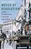 Mecca of Revolution: Algeria, Decolonization, and the Third World Order