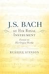 J.S. Bach at his royal instrument : essays on his organ works
