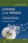 Losing Our Minds: How Environmental Pollution Impairs Human Intelligence and Mental Health