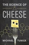 The Science of Cheese - Michael H. Tunick