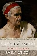 Cover of The Greatest Empire: A Life of Seneca
