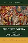 Buddhist poetry and colonialism : Alagiyavanna and the Portuguese in Sri Lanka