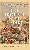 The Trouble with Empire: Challenges to Modern British Imperialism