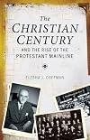 The Christian Century and the Rise of the Protestant Mainline