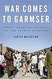 War Comes To Garmser Thirty Years Of Conflict On The Afghan Frontier