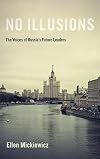 No Illusions: The Voices of Russia's Future Leaders, with a New Introduction