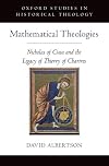 Mathematical Theologies: Nicholas of Cusa and the Legacy of Thierry of Chartres (Oxford Studies in Historical Theology)