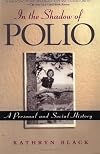 In the Shadow of Polio: A Personal and Social History