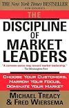 The Discipline of Market Leaders: Choose Your Customers, Narrow Your Focus, Dominate Your Market