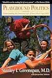 Coverof Playground Politics: Understanding the Emotional Life of Your School-Age Child by Greenspan, Stanley