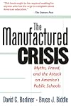 The Manufactured Crisis: Myths, Fraud, and the Attack on America's Public Schools