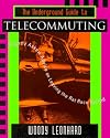 The Underground Guide to Telecommuting: Slightly Askew Advice on Leaving the Rat Race Behind