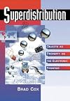 Superdistribution: Objects As Property on the Electronic Frontier