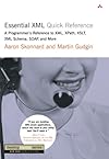 Essential XML Quick Reference: A Programmer's Reference to XML, XPath, XSLT, XML Schema, SOAP, and More