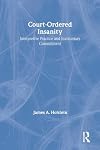 Court-Ordered Insanity: Interpretive Practice and Involuntary Commitment