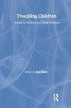 Troubling Children: Studies of Children and Social Problems