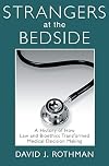 Strangers At The Bedside: A History Of How Law And Bioethics Transformed Medical Decision Making