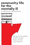 Community Life for the Mentally Ill: An Alternative to Institutional Care