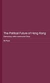 The Political Future of Hong Kong: Democracy Within Communist China