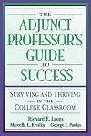The Adjunct Professor's Guide to Success: Surviving and Thriving in the College Classroom
