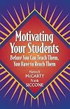 Motivating Your Students: Before You Can Teach Them, You Have to Reach Them
