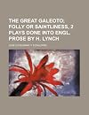 The Great Galeoto; Folly or Saintliness, 2 Plays Done Into Engl. Prose by H. Lynch