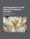 The philosophy of the inductive sciences, founded upon their history