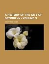 A History of the City of Brooklyn [3-volume set]
