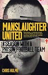 Manslaughter United: A Season With A Prison Football Team