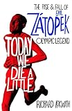 Today We Die A Little The Rise And Fall Of Emil Ztopek Olympic Legend