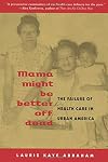 Mama Might Be Better Off Dead: The Failure of Health Care in Urban America