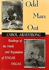 Odd Man Out: Readings of the Work and Reputation of Edgar Degas