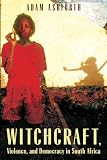 Witchcraft Violence And Democracy In South Africa