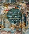 From the Score to the Stage: An Illustrated History of Continental Opera Production and Staging