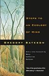 Steps to an Ecology of Mind: Collected Essays in Anthropology, Psychiatry, Evolution, and Epistemology