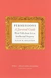 Permissions, a survival guide : blunt talk about art as intellectual property