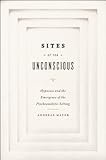 Sites Of The Unconscious Hypnosis And The Emergence Of The Psychoanalytic Setting