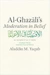 Al-Ghazali's "Moderation in Belief"