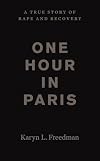 One Hour in Paris: A True Story of Rape and Recovery