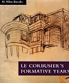 Le Corbusier's Formative Years: Charles-Edouard Jeanneret at La Chaux-de-Fonds