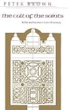 The Cult of the Saints: Its Rise and Function in Latin Christianity