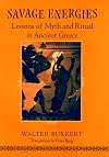 Savage Energies: Lessons of Myth and Ritual in Ancient Greece