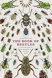 The Book Of Beetles A Lifesize Guide To Six Hundred Of Natures Gems
