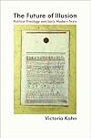 The Future of Illusion: Political Theology and Early Modern Texts