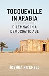 Tocqueville in Arabia: Dilemmas in a Democratic Age