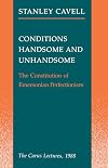 Conditions Handsome and Unhandsome: The Constitution of Emersonian Perfectionism: The Carus Lectures, 1988 (Paul Carus Lectures)