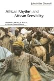 African Rhythm And African Sensibility Aesthetics And Social Action In African Musical Idioms