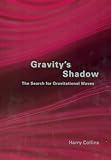 Gravitys Shadow The Search For Gravitational Waves